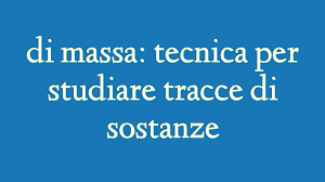 _ di massa: tecnica per studiare tracce di sostanze