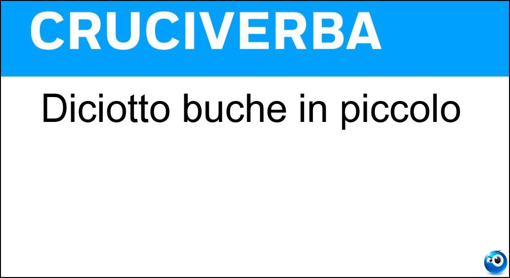 18 buche in piccolo