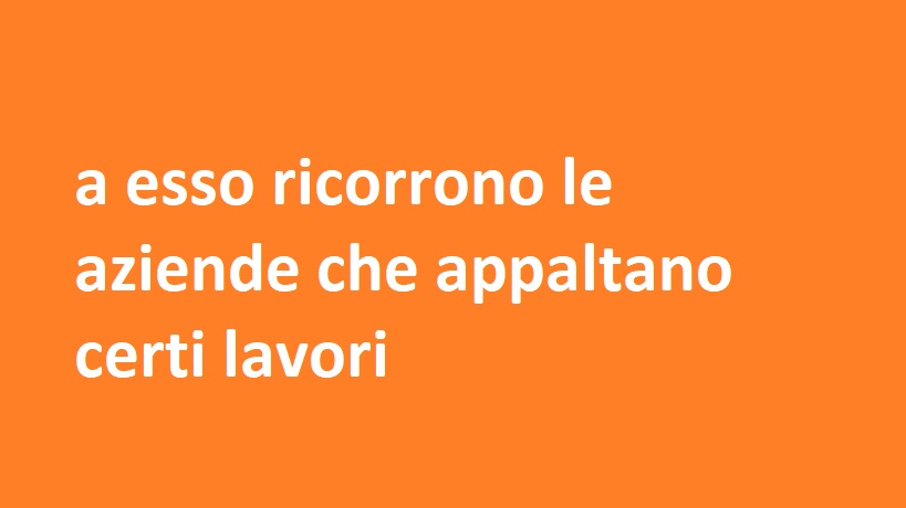 a esso ricorrono le aziende che appaltano certi lavori