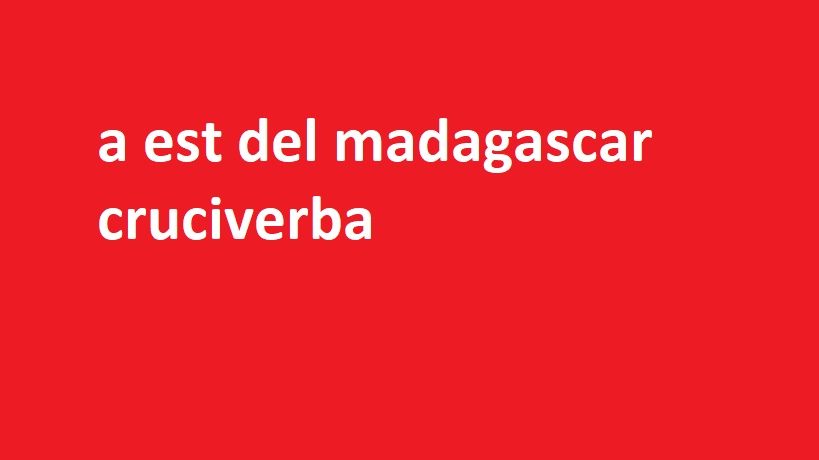 a est del madagascar cruciverba