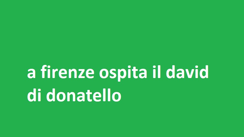 a firenze ospita il david di donatello