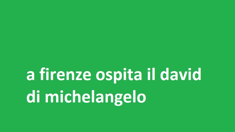 a firenze ospita il david di michelangelo