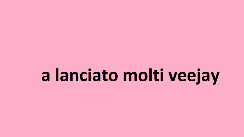 a lanciato molti veejay