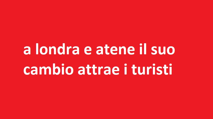 a londra e atene il suo cambio attrae i turisti