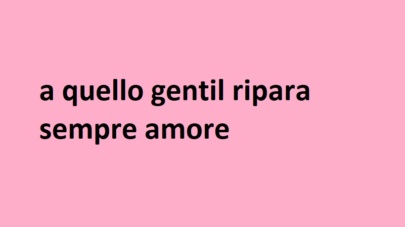 a quello gentil ripara sempre amore