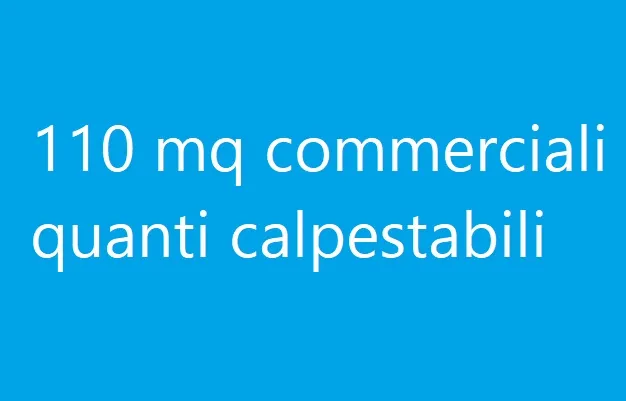 110 mq commerciali quanti calpestabili