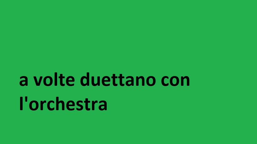 a volte duettano con l'orchestra