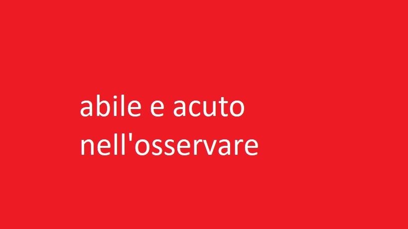 abile e acuto nell'osservare