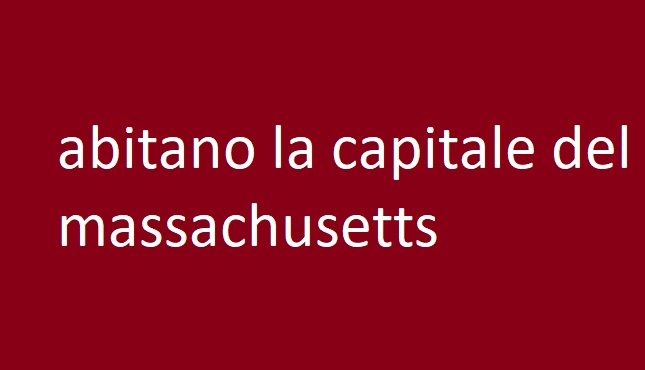 abitano la capitale del massachusetts