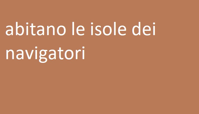 abitano le isole dei navigatori