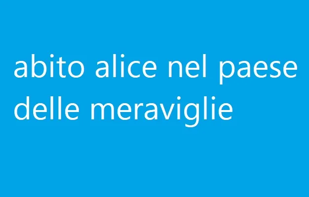 abito alice nel paese delle meraviglie