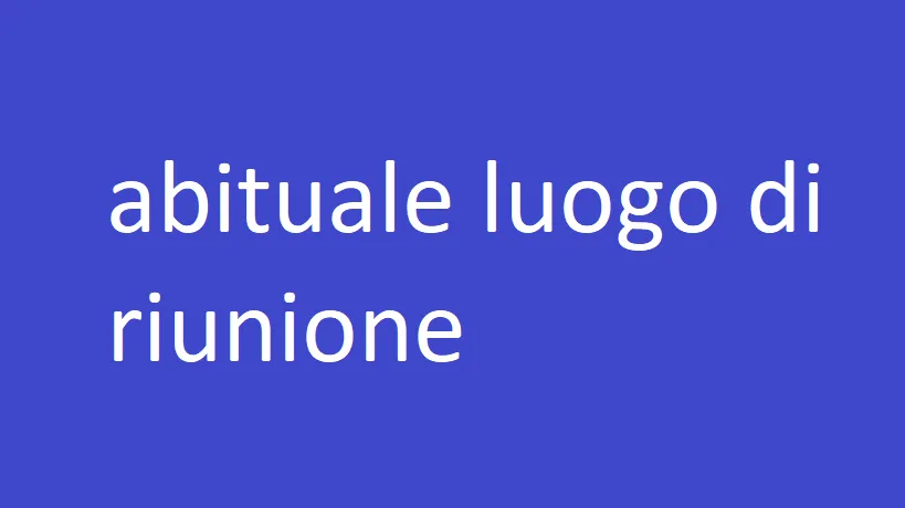 abituale luogo di riunione