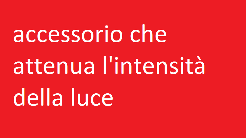 accessorio che attenua l'intensità della luce