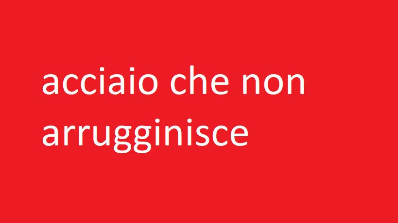 acciaio che non arrugginisce