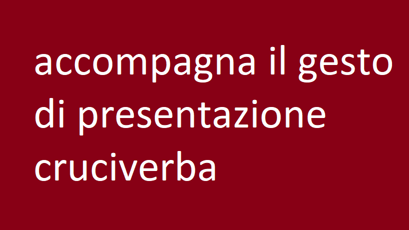 accompagna il gesto di presentazione cruciverba