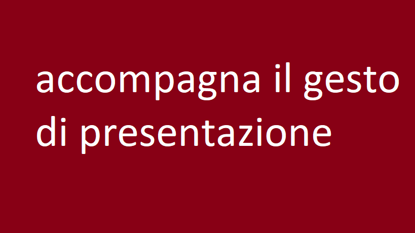 accompagna il gesto di presentazione