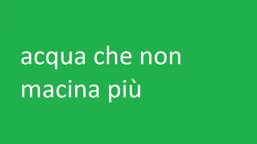 acqua che non macina più