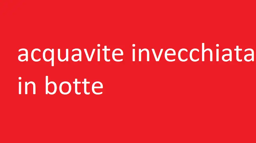 acquavite invecchiata in botte