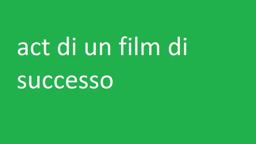 act di un film di successo