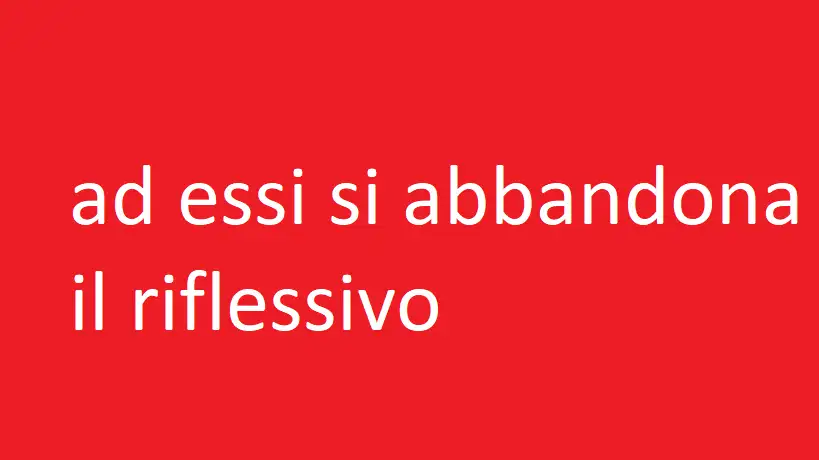 ad essi si abbandona il riflessivo