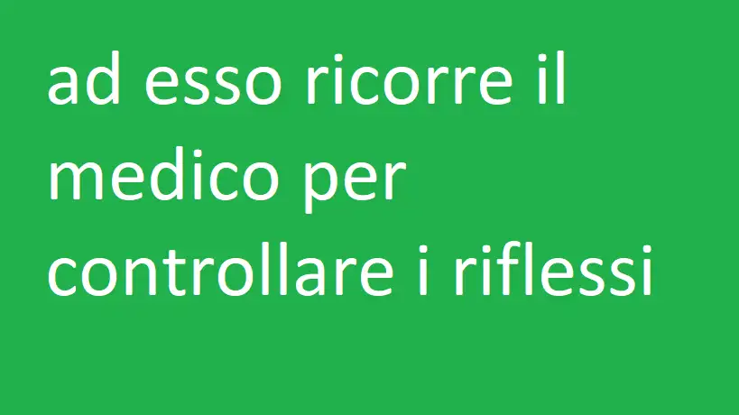 ad esso ricorre il medico per controllare i riflessi