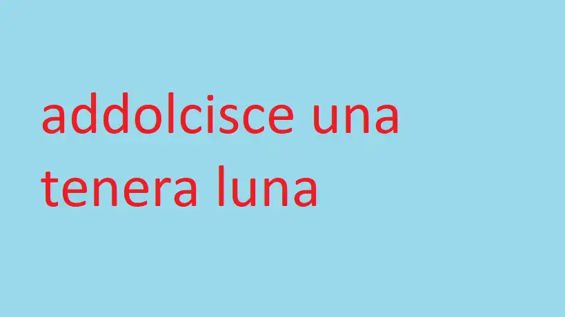 addolcisce una tenera luna