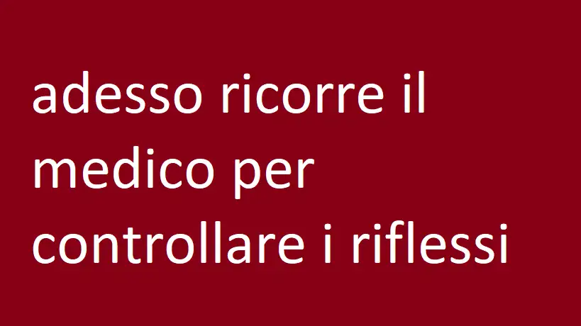 adesso ricorre il medico per controllare i riflessi