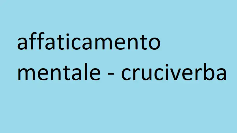 affaticamento mentale - cruciverba