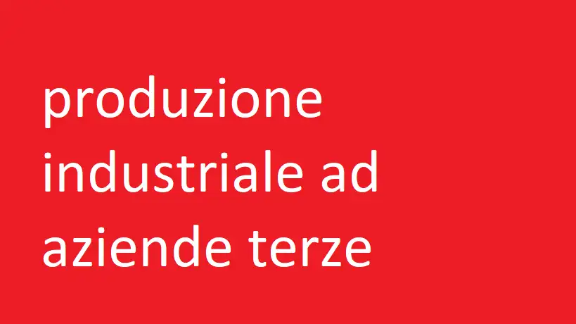 affidare la produzione industriale ad aziende terze