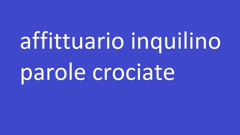 affittuario inquilino parole crociate