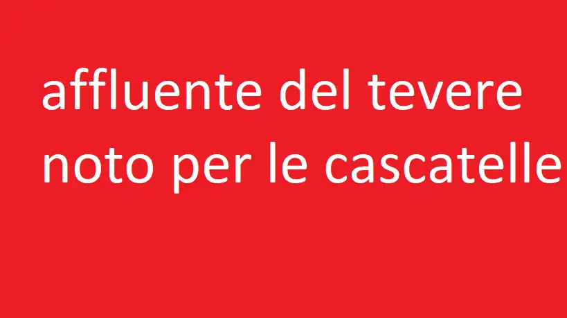 affluente del tevere noto per le cascatelle